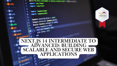 Next.js 14 Intermediate to Advanced: Building Scalable and Secure Web Applications